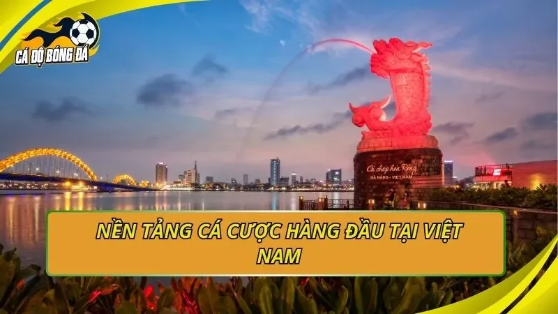 Nền tảng cá cược hàng đầu tại Việt Nam