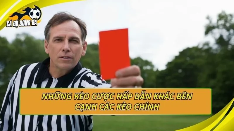 Những kèo cược hấp dẫn khác bên cạnh các kèo chính