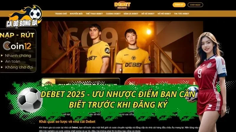 DEBET 2025 - Ưu Nhược Điểm Bạn Cần Biết Trước Khi Đăng Ký