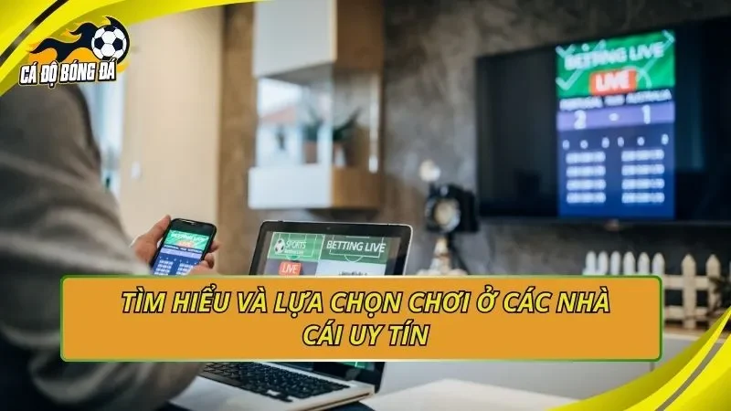 Tìm hiểu và lựa chọn chơi ở các nhà cái uy tín